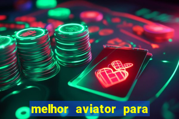 melhor aviator para ganhar dinheiro